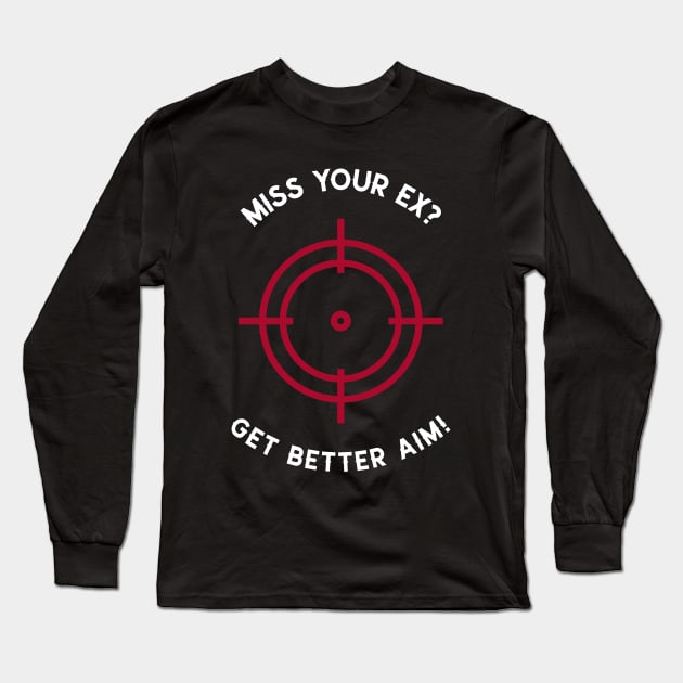 Miss Your Ex? Get Better Aim Divorce Long Sleeve T-Shirt by OldCamp